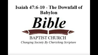 Isaiah 47:6-10 - The Downfall of Babylon
