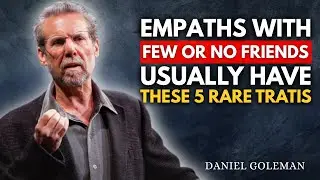 Empaths With Few or No Friends Usually Have These | Daniel Goleman