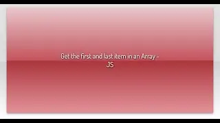 Get the first and last item in an Array - JS