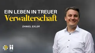 Ein Leben in treuer Verwalterschaft - Daniel Exler
