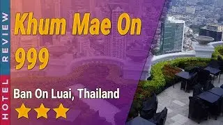 Khum Mae On 999 hotel review | Hotels in Ban On Luai | Thailand Hotels