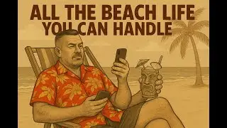 All the BEACH LIFE You Can Handle - A Song By Brian Higgins