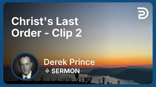 Christ's Last Order | Clip 2 | Derek Prince