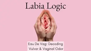 5. Eau De Vag: Decoding Vulvar & Vaginal Odor
