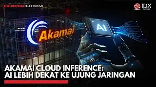 Akamai Cloud Inference: AI Lebih Dekat ke Ujung jaringan | IDX CHANNEL