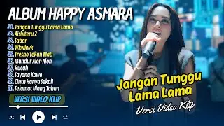 HAPPY ASMARA - JANGAN TUNGGU LAMA LAMA - AISHITERU 2 - SABAR || ALBUM DANGDUT VIRAL