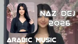 Naz Dej Arabic Şarkılar 2026 (En Yeni Pop Music Pleylist)