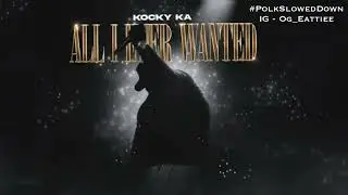 Kocky Ka - All I Ever Wanted #SLOWED