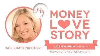 Money Love Story: Dr. Christiane Northrup of Women's Bodies, Women's Wisdom