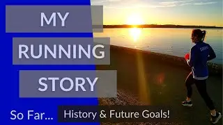 MY RUNNING STORY | So Far... | History & Future Goals!