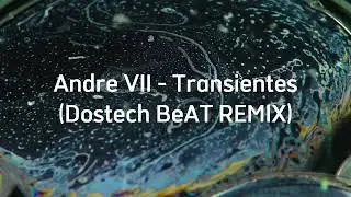 Andre VII - Transientes (Dostech BeAT Remix)