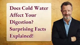 Does Cold Water Affect Your Digestion? Surprising Facts Explained!