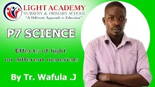 EFFECTS OF LIGHT ON DIFFERENT MATERIALS  P.7 Science Lesson by Tr. Wafula Joseph