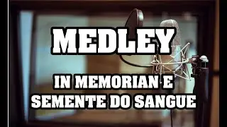 MEDLEY - IN MEMORIAN E SEMENTE DO SANGUE - MARA LIMA - VOZ
