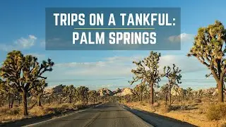 Trips on a Tankful: Palm Springs