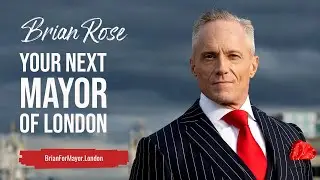 MY PLANS TO BECOME YOUR NEXT MAYOR OF LONDON - Learn More at BrianForMayor.London