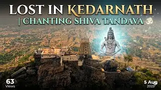 Lost in Kedarnath | Chanting Shiva Tandava with Soul #lordshiva