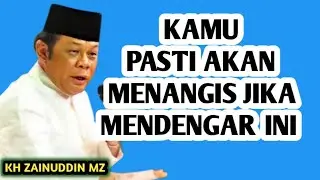 KAMU PASTI AKAN MENANGIS, SETELAH MENDENGAR INI _ NGAJI KH ZAINUDDIN MZ