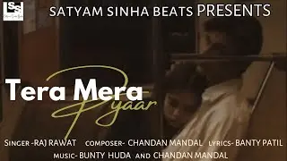 Tera Mera Pyaar| Official Video | Raj Rawat | Chandan Mandal | Banty Patil | Bunty Huda | SSB |