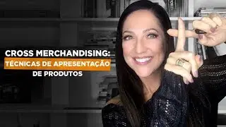 Cross Merchandising : Técnicas de Apresentação de Produtos