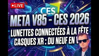 META V85 - CES 2026 : LUNETTES CONNECT&Eacute;ES A LA F&Ecirc;TE ET NOUVEAUX CASQUES VR
