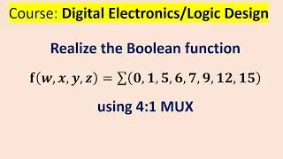 Design of MUX: Realize the Boolean function f(w, x, y, z) =