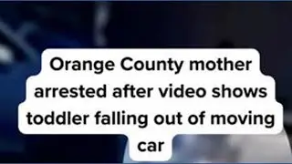 Orange County mother arrested after video shows baby falling out of moving car