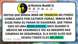 Depois Que Minha Irm&atilde; Me Trancou No Por&atilde;o Congelante Por Catorze Horas, Minha M&atilde;e Disse Para....