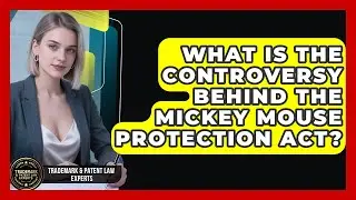 What Is The Controversy Behind The Mickey Mouse Protection Act? - Trademark and Patent Law Experts