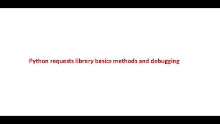 python http requests basics - Debugging requests and response fields in python programming language