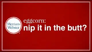 'Nip it in the butt': An Eggcorn - Merriam-Webster