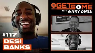 Desi Banks | #GetSome with Gary Owen Ep. 117