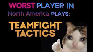THE WORST GAMER IN NORTH AMERICA ATTEMPTS: TeamFight Tactics