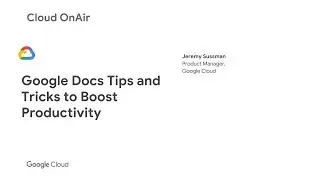 Cloud OnAir: Google Docs Tips & Tricks to Boost Productivity