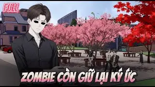 (FULL) Tận Thế Đến Tôi Là Zombie Duy Nhất Giữ Được Ký Ức Quyết Tâm Bảo Vệ Vợ Khỏi Đồng Loại || Chiki