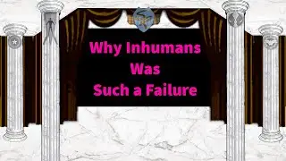 Superhero Rundown - Why Inhumans Was Such a Failure