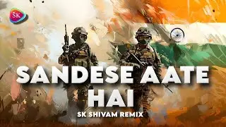 SANDESE AATE HAI - SK SHIVAM REMIX | Border 1997 | Sonu Nigam | Roop Kumar