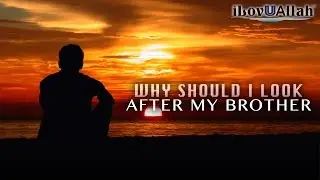 Why Should I Look After My Brother | Short Hadith
