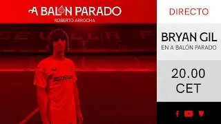 🚨 A Bal&oacute;n Parado con Bryan Gil 📺