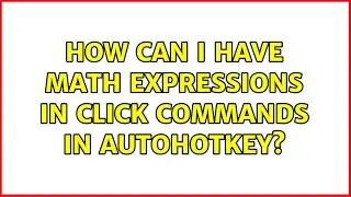 How can I have math expressions in click commands in AutoHotKey?