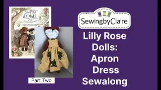 Lilly Rose Dolls: Apron Dress Sewalong Part Two for all 16