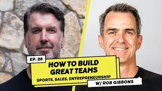From the Basketball Court to the Boardroom: Building Winning Teams with Rob Gibbons