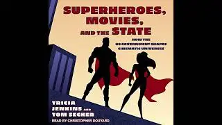 Superheroes, Movies, and the State: How the US Government Shapes Cinematic Universes by Tom Secker