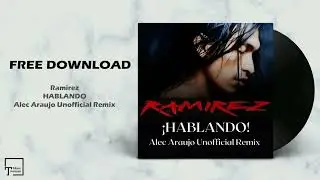 FREE DOWNLOAD: Ramirez - Hablando (Alec Araujo Unofficial Remix)