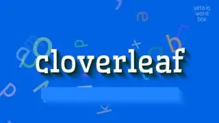 CLOVERLEAF - HOW TO PRONOUNCE CLOVERLEAF?