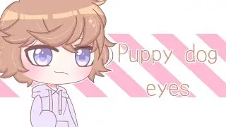 Puppy dog eyes / meme / Gacha club