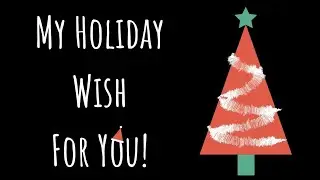 My Holiday Wish for You!
