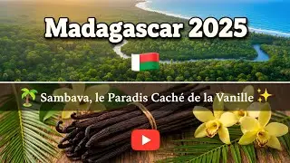 Madagascar 2025 🇲🇬 | Sambava, le Paradis Cach&eacute; de la Vanille 🌴✨
