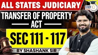 Transfer of Property Act | Section 111 - 117 | Shashank Sir | StudyIQ Judiciary