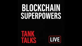 Blockchain Superpowers | TANK TALKS 7-10-25